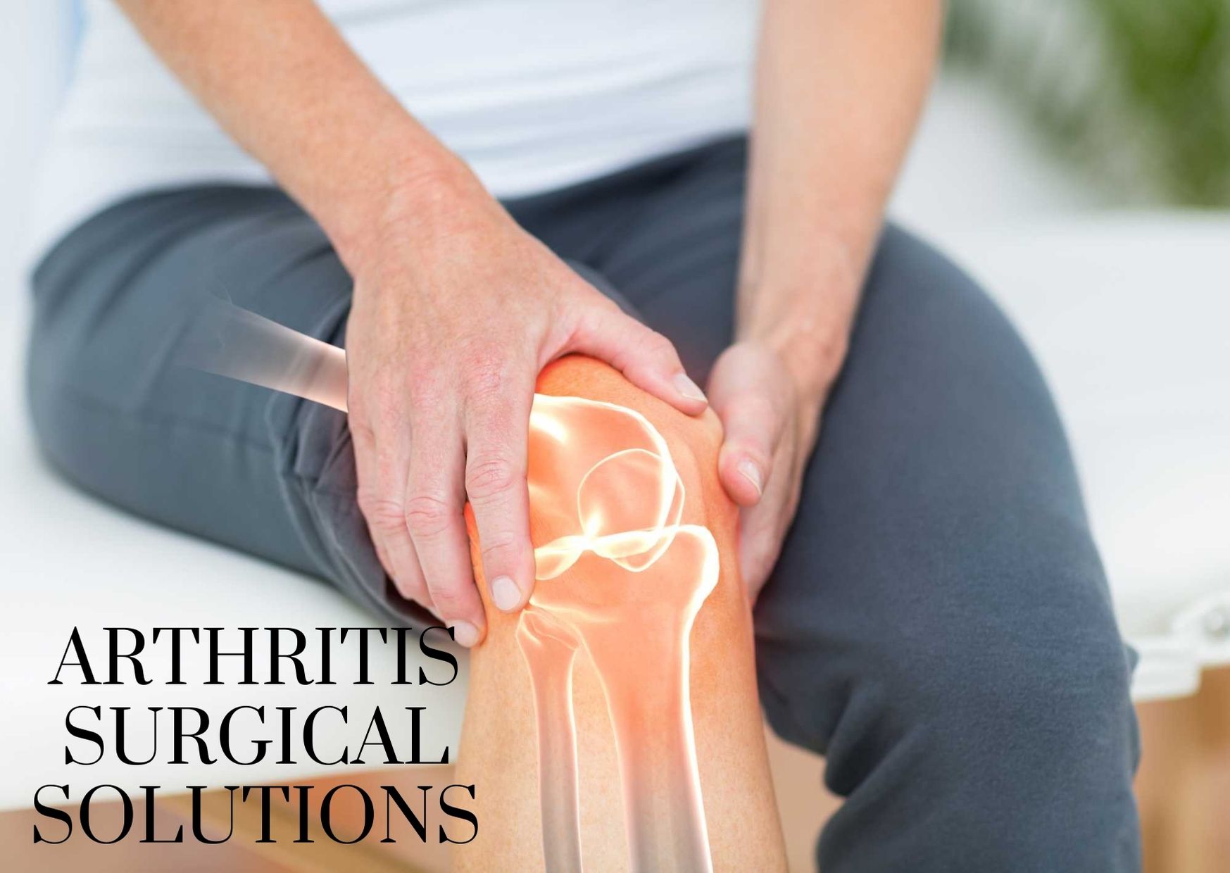 Surgical Solutions For Arthritis Pain Relief